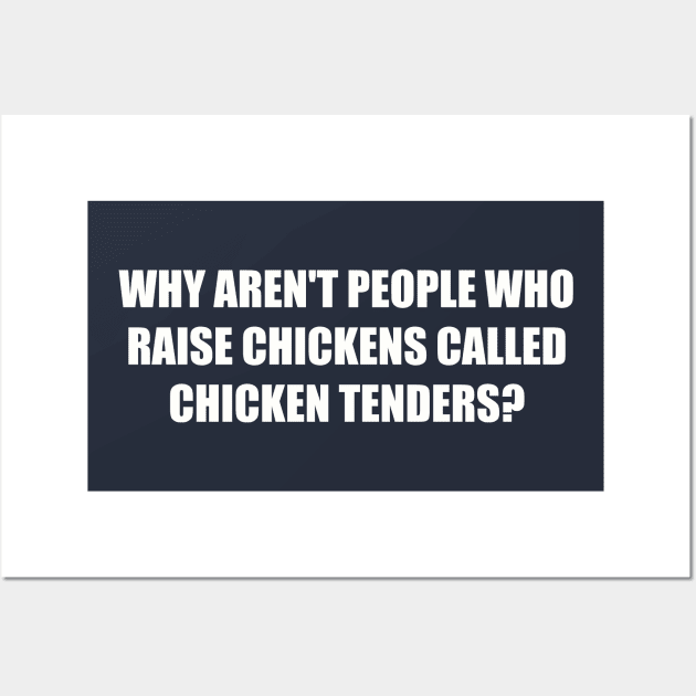 why aren't people who raise chickens... Wall Art by Among the Leaves Apparel